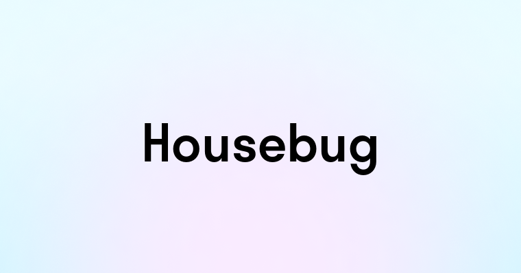 Housebug