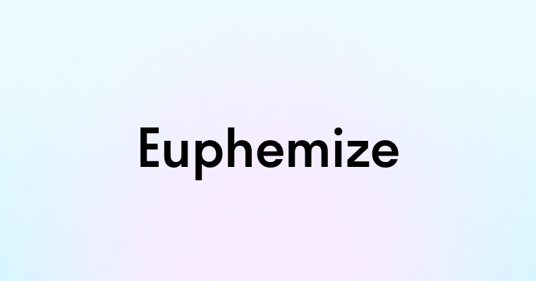 Euphemize