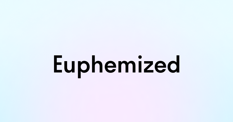 Euphemized