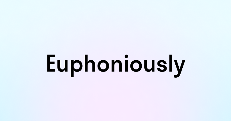 Euphoniously