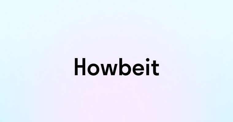 Howbeit