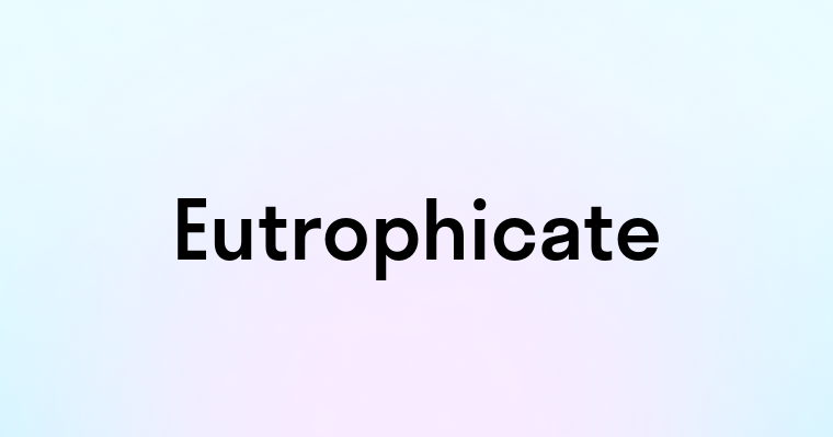 Eutrophicate