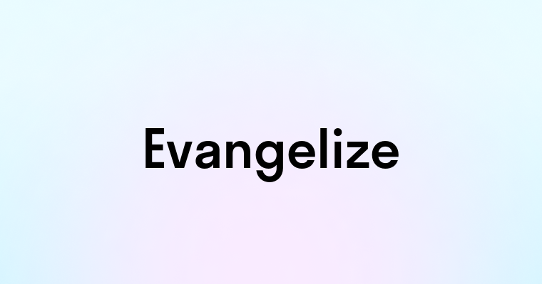 Evangelize