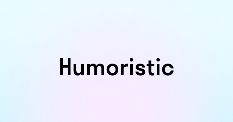 Humoristic