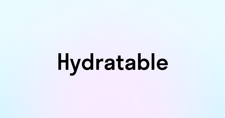 Hydratable