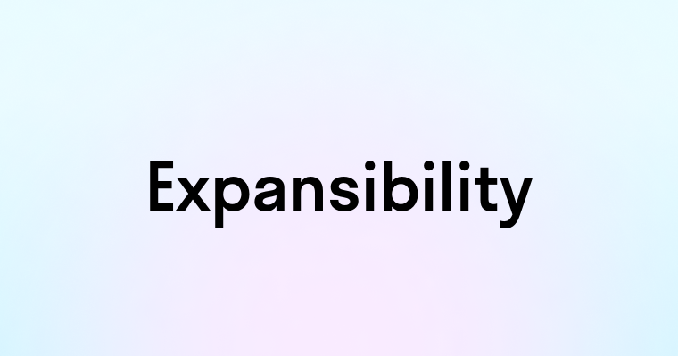 Expansibility