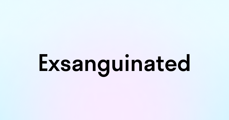 Exsanguinated