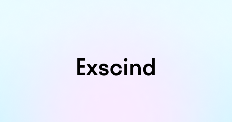 Exscind