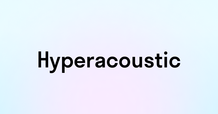 Hyperacoustic