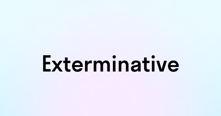 Exterminative