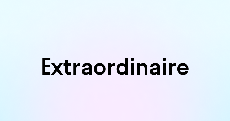 Extraordinaire