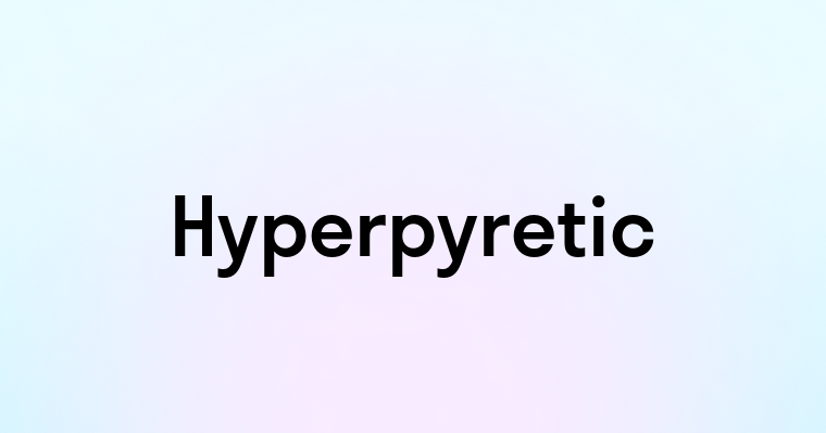 Hyperpyretic