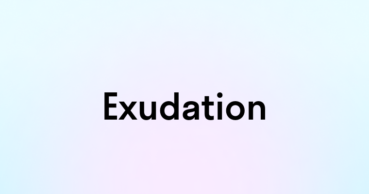 Exudation