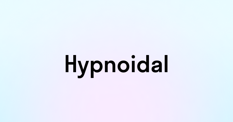 Hypnoidal