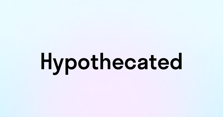 Hypothecated