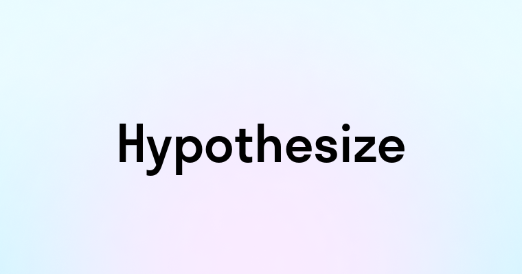 Hypothesize