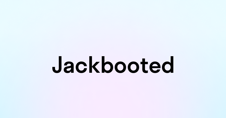 Jackbooted