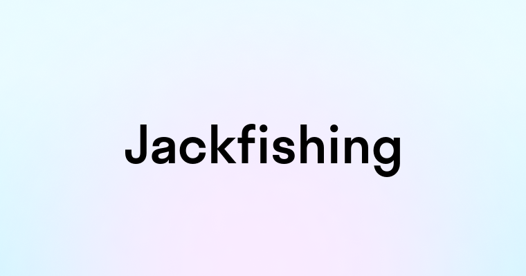 Jackfishing