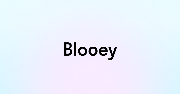 Blooey