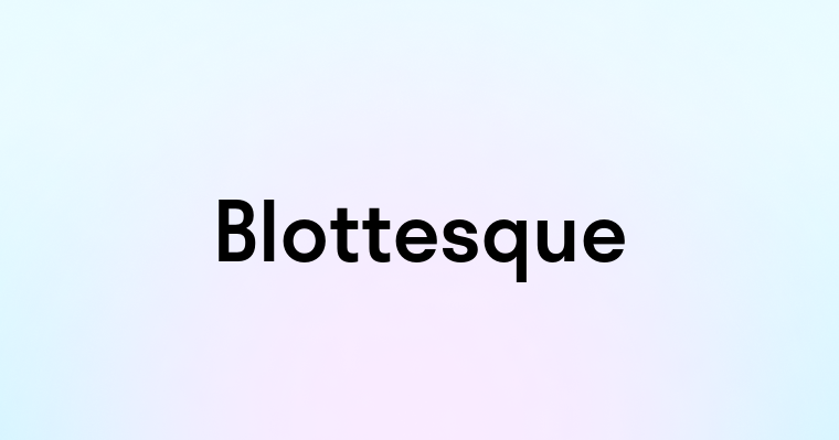 Blottesque