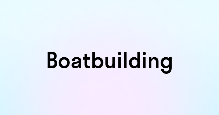 Boatbuilding