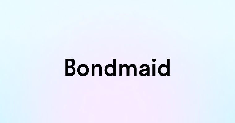 Bondmaid