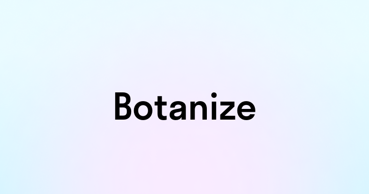 Botanize