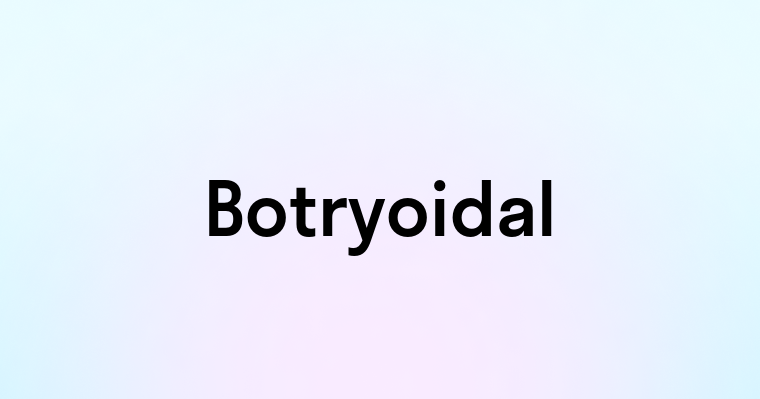 Botryoidal