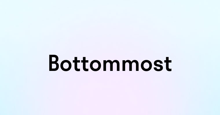 Bottommost