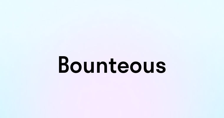 Bounteous