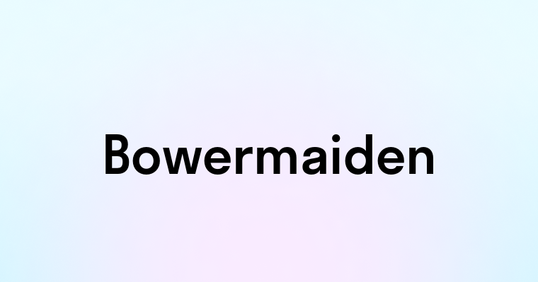 Bowermaiden