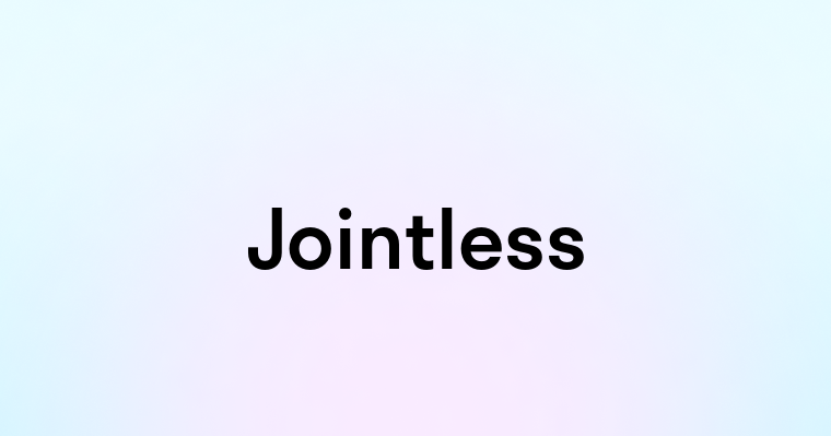 Jointless