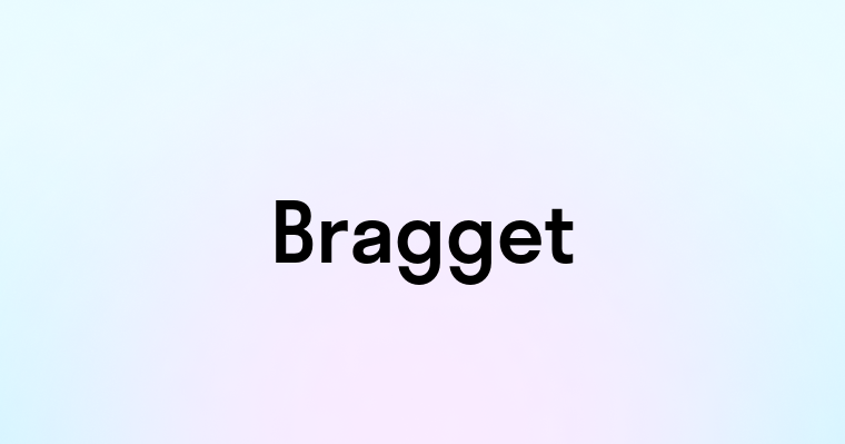 Bragget