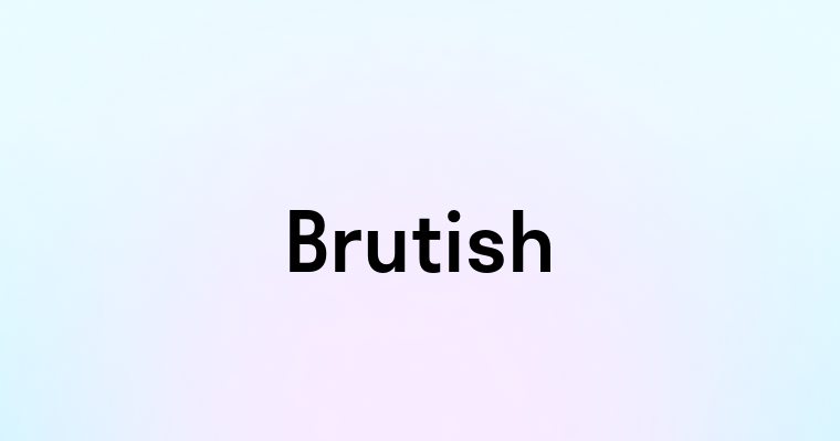 Brutish