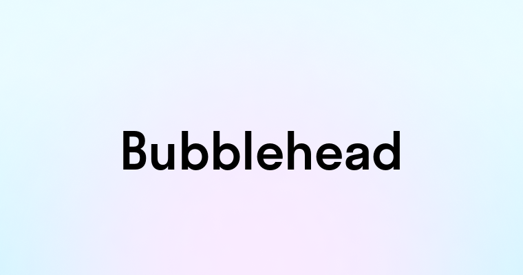 Bubblehead