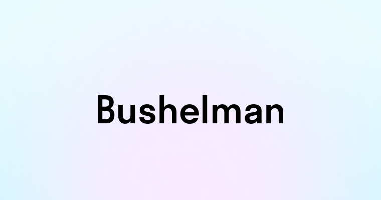 Bushelman