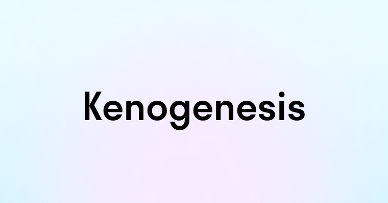 Kenogenesis