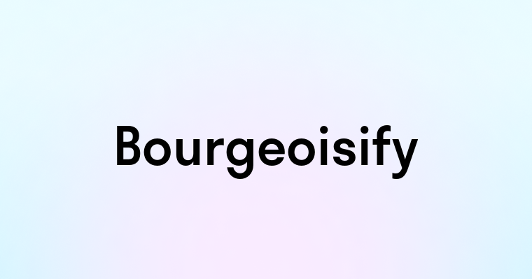 Bourgeoisify