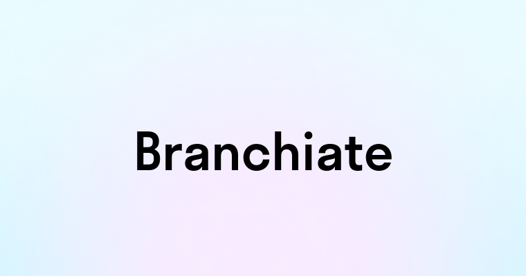 Branchiate