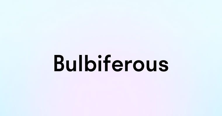 Bulbiferous