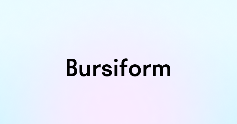 Bursiform