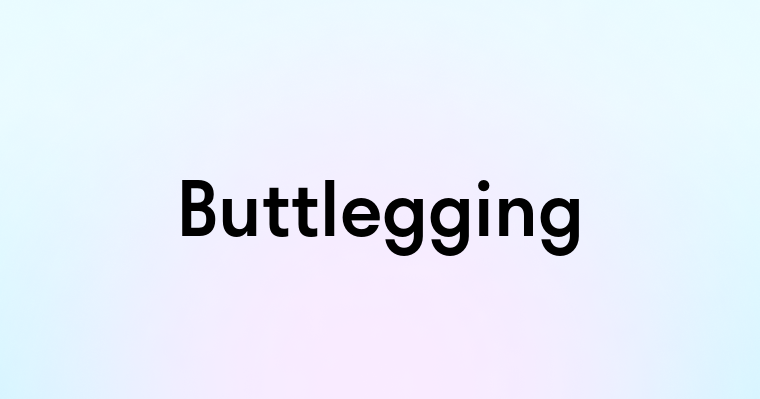 Buttlegging