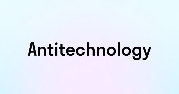 Antitechnology