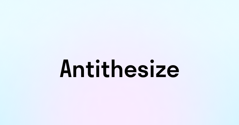 Antithesize