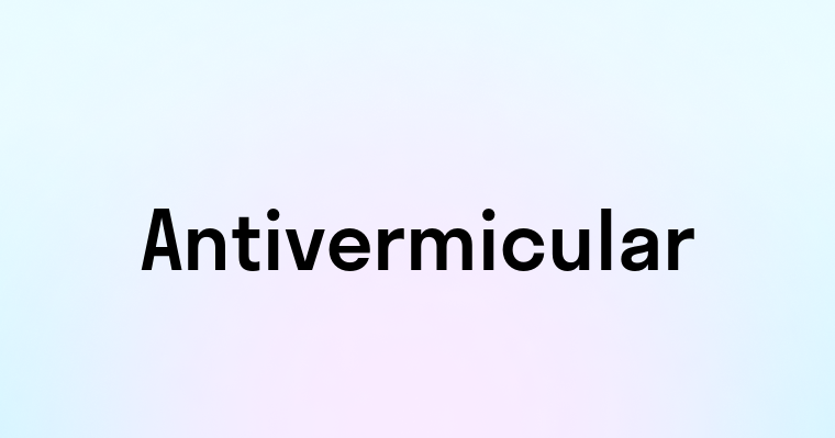 Antivermicular