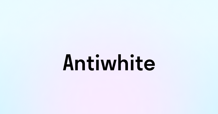 Antiwhite