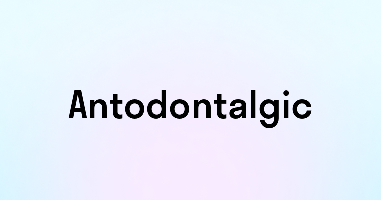 Antodontalgic