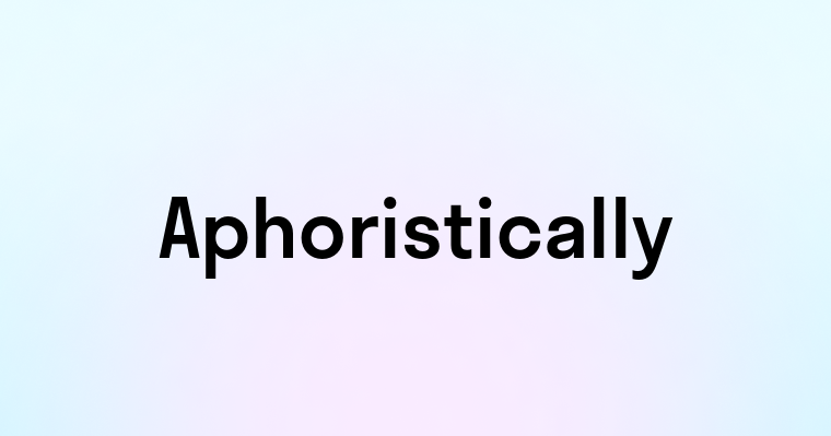 Aphoristically