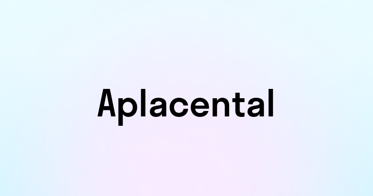 Aplacental