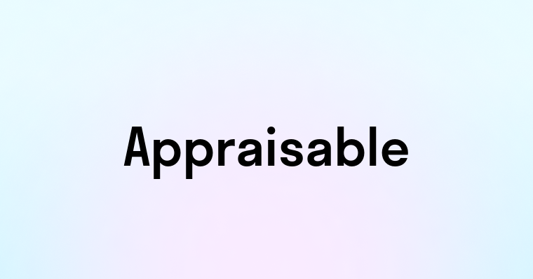 Appraisable